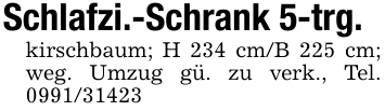Schlafzi.-Schrank 5-trg.kirschbaum; H 234 cm/B 225 cm; weg. Umzug gü. zu verk., Tel. 0991/31423
