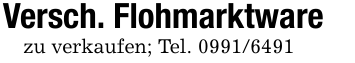 Versch. Flohmarktwarezu verkaufen; Tel. 0991/6491