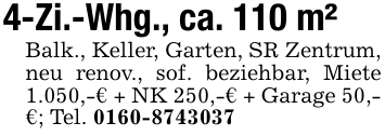 4-Zi.-Whg., ca. 110 m²Balk., Keller, Garten, SR Zentrum, neu renov., sof. beziehbar, Miete 1.050,-€ + NK 250,-€ + Garage 50,-€; Tel. 0160-8743037