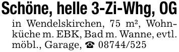 Schöne, helle 3-Zi-Whg, OG in Wendelskirchen, 75 m², Wohnküche m. EBK, Bad m. Wanne, evtl. möbl., Garage, _ 08744/525