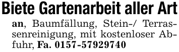 Biete Gartenarbeit aller Artan, Baumfällung, Stein-/ Terrassenreinigung, mit kostenloser Abfuhr, Fa. 0157-57929740