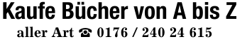 Kaufe Bücher von A bis Z aller Art _ 0176 / 240 24 615