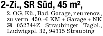 2-Zi., SR Süd, 45 m²,2. OG, Kü., Bad, Garage, neu renov., zu verm. 450,-€ KM + Garage + NK _ 052744Z Straubinger Tagbl., Ludwigspl. 32, 94315 Straubing