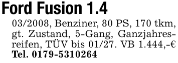 Ford Fusion 1.4 03/2008, Benziner, 80 PS, 170 tkm, gt. Zustand, 5-Gang, Ganzjahresreifen, TÜV bis 01/27. VB 1.444,-€ Tel. 0179-5310264