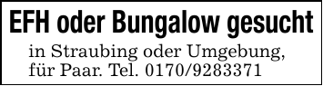 EFH oder Bungalow gesuchtin Straubing oder Umgebung,für Paar. Tel. 0170/9283371