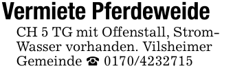 Vermiete PferdeweideCH 5 TG mit Offenstall, StromWasser vorhanden. VilsheimerGemeinde _ 0170/4232715