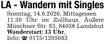 LA - Wandern mit SinglesSonntag, 14.6.2026, Mittagessen 11.30 Uhr im Zollhaus, Äußere Münchner Str. 83, 84036 LandshutWanderstart: 13 Uhr, Info: _ 0175/1205083