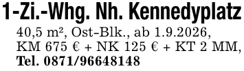 1-Zi.-Whg. Nh. Kennedyplatz40,5 m², Ost-Blk., ab 1.9.2026,KM 675 € + NK 125 € + KT 2 MM, Tel. 0871/96648148