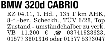 BMW 320d CABRIOEZ 04.11, 1. Hd. , 135 T km AHK, 8-f.-ber., Scheckh., TÜV 6/28, Top Zustand - umständehalber zu verk. VB 11.200 € ,_ 08741928623, 01577 3801316 oder 01577 5373047
