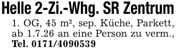 Helle 2-Zi.-Whg. SR Zentrum1. OG, 45 m², sep. Küche, Parkett, ab 1.7.26 an eine Person zu verm., Tel. 0171/4090539