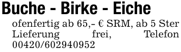 Buche - Birke - Eiche ofenfertig ab 65,- € SRM, ab 5 Ster Lieferung frei, Telefon 00420/602940952