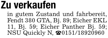 Zu verkaufenin gutem Zustand und fahrbereit, Fendt 380 GTA, Bj. 89; Eicher EKL 11, Bj. 59; Eicher Panther Bj. 59; NSU Quickly N, _0151/18920960