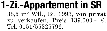 1-Zi.-Appartement in SR38,5 m² Wfl., Bj. 1993, von privat zu verkaufen, Preis 139.000.- €, Tel. 0151/55325796.