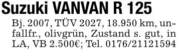 Suzuki VANVAN R 125Bj. 2007, TÜV 2027, 18.950 km, unfallfr., olivgrün, Zustand s. gut, in LA, VB 2.500€; Tel. 0176/21121594