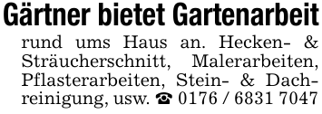 Gärtner bietet Gartenarbeitrund ums Haus an. Hecken- & Sträucherschnitt, Malerarbeiten, Pflasterarbeiten, Stein- & Dachreinigung, usw. _ 0176 / 6831 7047