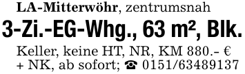 LA-Mitterwöhr, zentrumsnah3-Zi.-EG-Whg., 63 m², Blk.Keller, keine HT, NR, KM 880.- €+ NK, ab sofort; _ 0151/63489137