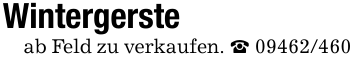 Wintergerste ab Feld zu verkaufen. _ 09462/460
