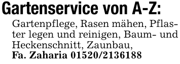 Gartenservice von A-Z:Gartenpflege, Rasen mähen, Pflaster legen und reinigen, Baum- und Heckenschnitt, Zaunbau, Fa. Zaharia 01520/2136188