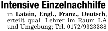Intensive Einzelnachhilfein Latein, Engl., Franz., Deutsch, erteilt qual. Lehrer im Raum LA und Umgebung; Tel. 0172/9323388
