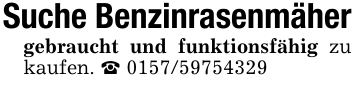 Suche Benzinrasenmähergebraucht und funktionsfähig zu kaufen. _ 0157/59754329