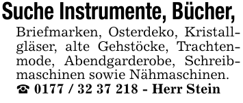 Suche Instrumente, Bücher, Briefmarken, Osterdeko, Kristallgläser, alte Gehstöcke, Trachtenmode, Abendgarderobe, Schreibmaschinen sowie Nähmaschinen._ 0177 / 32 37 218 - Herr Stein