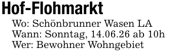 Hof-FlohmarktWo: Schönbrunner Wasen LAWann: Sonntag, 14.06.26 ab 10hWer: Bewohner Wohngebiet