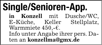 Single/Senioren-App.in Konzell mit Dusche/WC, E-Küche, Keller Stellplatz, Warmmiete 450,-€.Info unter Angabe ihrer pers. Daten an konzellma@gmx.de