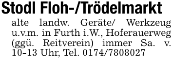 Stodl Floh-/Trödelmarktalte landw. Geräte/ Werkzeug u.v.m. in Furth i.W., Hoferauerweg (ggü. Reitverein) immer Sa. v. 10-13 Uhr, Tel. 0174/7808027