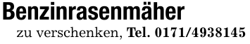 Benzinrasenmäherzu verschenken, Tel. 0171/4938145