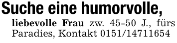Suche eine humorvolle,liebevolle Frau zw. 45-50 J., fürs Paradies, Kontakt 0151/14711654