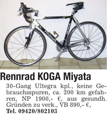 Rennrad KOGA Miyata 30-Gang Ultegra kpl., keine Gebrauchsspuren, ca. 200 km gefahren, NP 1900,- €, aus gesundh. Gründen zu verk., VB 890,- €, Tel. 09420/802103