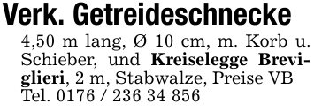 Verk. Getreideschnecke 4,50 m lang, Ø 10 cm, m. Korb u. Schieber, und Kreiselegge Breviglieri, 2 m, Stabwalze, Preise VBTel. 0176 / 236 34 856
