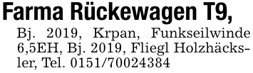 Farma Rückewagen T9, Bj. 2019, Krpan, Funkseilwinde 6,5EH, Bj. 2019, Fliegl Holzhäcksler, Tel. 0151/70024384