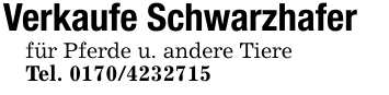 Verkaufe Schwarzhafer für Pferde u. andere Tiere Tel. 0170/4232715