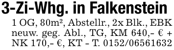 3-Zi-Whg. in Falkenstein1 OG, 80m², Abstellr., 2x Blk., EBK neuw. geg. Abl., TG, KM 640,- € + NK 170,- €, KT - T. 0152/06561632