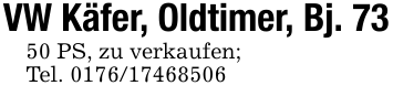 VW Käfer, Oldtimer, Bj. 7350 PS, zu verkaufen;Tel. 0176/17468506