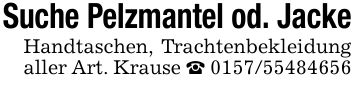 Suche Pelzmantel od. JackeHandtaschen, Trachtenbekleidung aller Art. Krause _ 0157/55484656