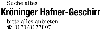 Suche altes Kröninger Hafner-Geschirrbitte alles anbieten_ 0171/8177807