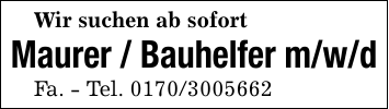 Wir suchen ab sofortMaurer / Bauhelfer m/w/dFa. - Tel. 0170/3005662