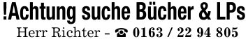 !Achtung suche Bücher & LPsHerr Richter - _ 0163 / 22 94 805