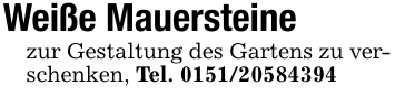 Weiße Mauersteinezur Gestaltung des Gartens zu verschenken, Tel. 0151/20584394