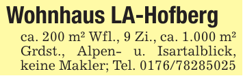 Wohnhaus LA-Hofbergca. 200 m² Wfl., 9 Zi., ca. 1.000 m² Grdst., Alpen- u. Isartalblick, keine Makler; Tel. 0176/78285025