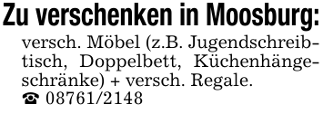 Zu verschenken in Moosburg:versch. Möbel (z.B. Jugendschreibtisch, Doppelbett, Küchenhängeschränke) + versch. Regale._ 08761/2148
