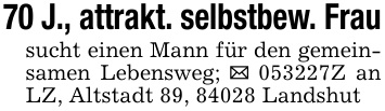 70 J., attrakt. selbstbew. Frausucht einen Mann für den gemeinsamen Lebensweg; _ 053227Z an LZ, Altstadt 89, 84028 Landshut