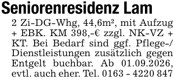Seniorenresidenz Lam2 Zi-DG-Whg, 44,6m², mit Aufzug + EBK. KM 398,-€ zzgl. NK-VZ + KT. Bei Bedarf sind ggf. Pflege-/ Dienstleistungen zusätzlich gegen Entgelt buchbar. Ab 01.09.2026, evtl. auch eher. Tel. 0163 - 4220 847