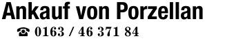 Ankauf von Porzellan _ 0163 / 46 371 84