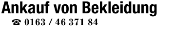 Ankauf von Bekleidung _ 0163 / 46 371 84