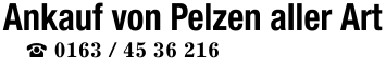 Ankauf von Pelzen aller Art_ 0163 / 45 36 216