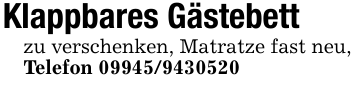 Klappbares Gästebettzu verschenken, Matratze fast neu,Telefon 09945/9430520