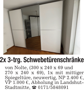 2x 3-trg. Schwebetürenschränkevon Nolte, (300 x 240 x 69 und270 x 240 x 69), 1x mit mittiger Spiegeltüre, neuwertig, NP 2.400 €, VP 1.000 €, Abholung in Landshut- Stadtmitte, _ 0171/5848091